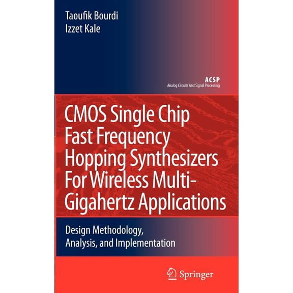 Analog Circuits and Signal Processing CMOS Single Chip Fast Frequency Hopping Synthesizers for Wireless Multi-Gigahertz Applications: Design Methodology, Anal, (Hardcover)