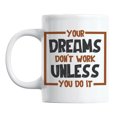 thumbnail image 1 of Your Dreams Don't Work Unless You Do It White Ceramic Coffee & Tea Mug (11oz), 1 of 6