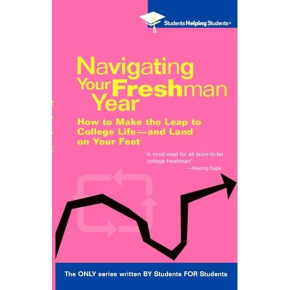 Pre-Owned: Navigating Your Freshman Year: How to Make the Leap to College Life-and Land on Your Feet (STUDENTS HELPING STUDENTS) (Paperback, 9780735203921, 073520392X)