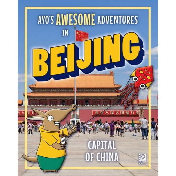 Ayo's Awesome Adventures in Beijing: Capital of China, (Paperback)