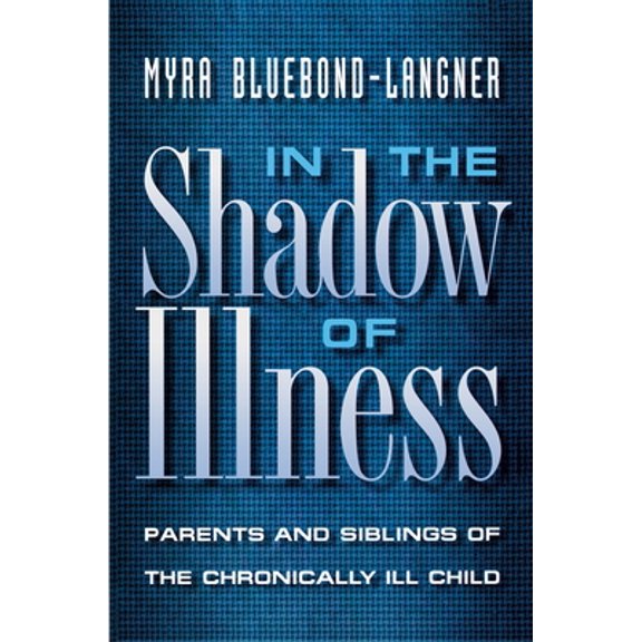 Pre-Owned In the Shadow of Illness: Parents and Siblings of the Chronically Ill Child (Paperback) 0691050791 9780691050799