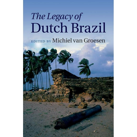 The Legacy of Dutch Brazil, (Hardcover)