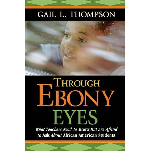 Pre-Owned Through Ebony Eyes: What Teachers Need to Know But Are Afraid to Ask About African American Students (Paperback) 0787987697 9780787987695