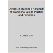 Aikido In Training : A Manual of Traditional Aikido Practice and Principles, Used [Hardcover]
