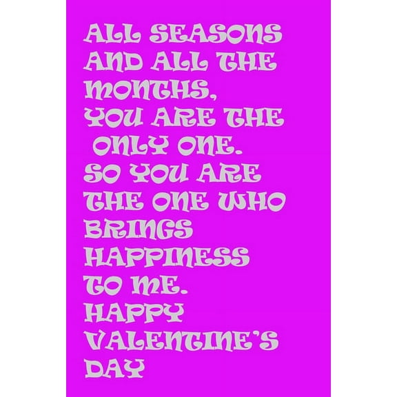 All seasons and all the months, you are the only one. So you are the one who brings happiness to me. Happy Valentine's D, (Paperback)