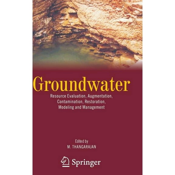 Groundwater: Resource Evaluation, Augmentation, Contamination, Restoration, Modeling and Management, (Hardcover)
