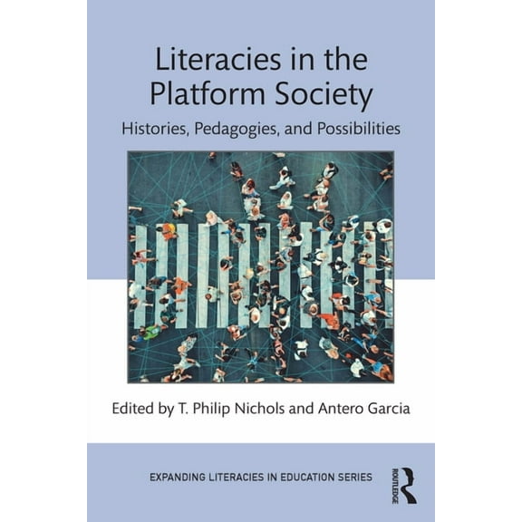 Expanding Literacies in Education Literacies in the Platform Society: Histories, Pedagogies, and Possibilities, (Paperback)
