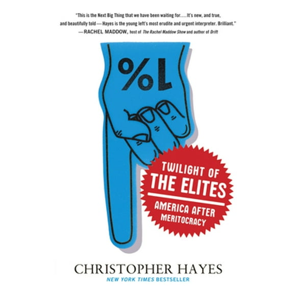Pre-Owned Twilight of the Elites: America After Meritocracy (Paperback 9780307720467) by Chris Hayes