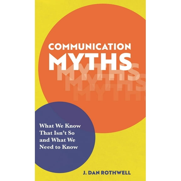 Communication Myths: What We Know That Isn't So and What We Need to Know, (Hardcover)