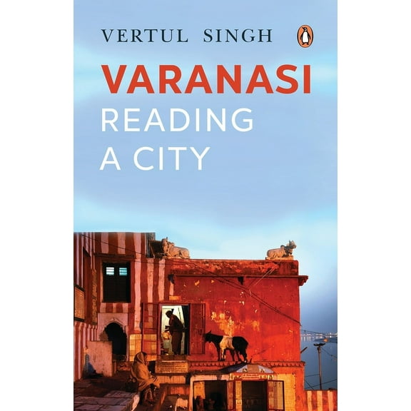 Varanasi : Reading a City (Hardcover)