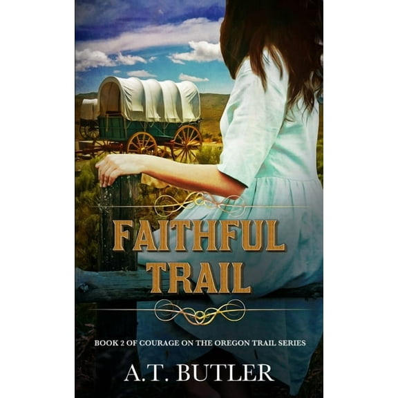Courage on the Oregon Trail Faithful Trail: Historical Women's Fiction Saga, Book 2, (Paperback)