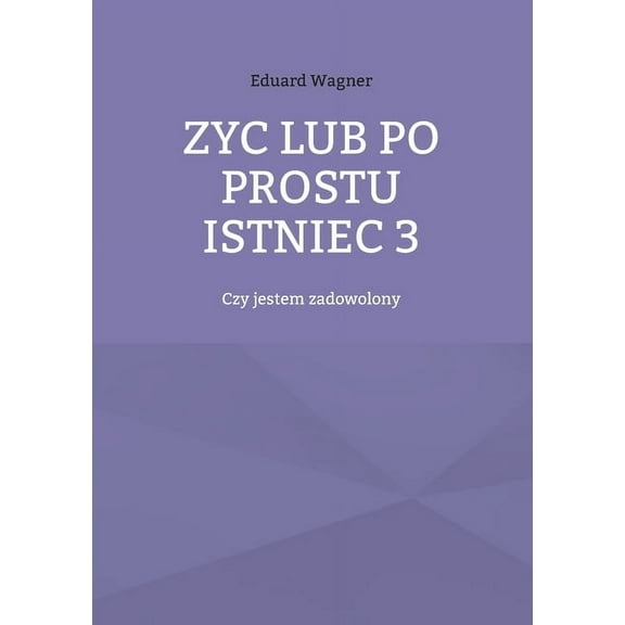Zyc lub po prostu istniec 3: Czy jestem zadowolony, (Paperback)