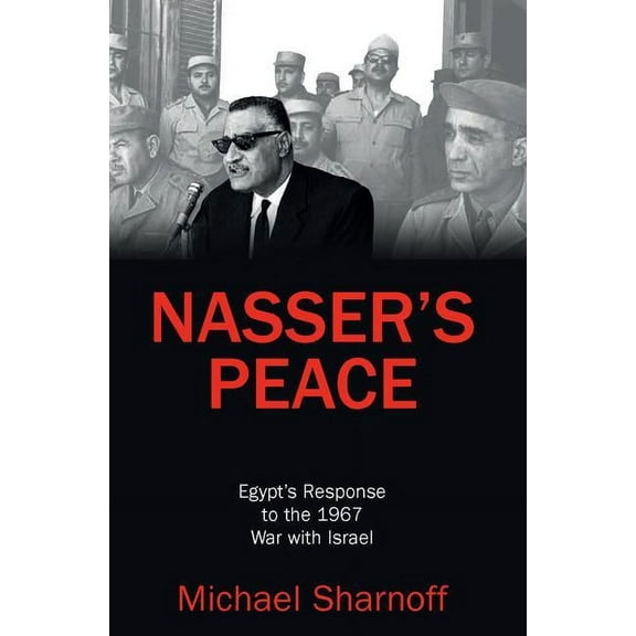 Nasser's Peace: Egypt's Response to the 1967 War with Israel, (Hardcover)