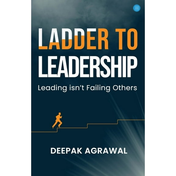 Ladder to Leadership- Leading isn't Failing Others, (Paperback)