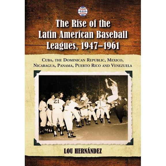 The Rise of the Latin American Baseball Leagues, 1947-1961 (Paperback)