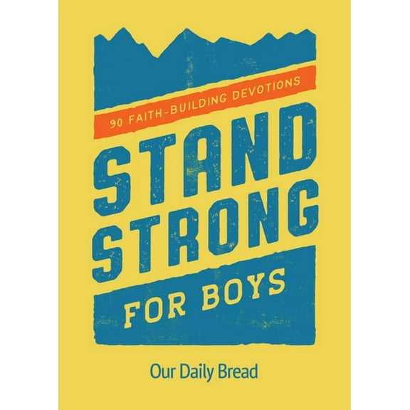 Stand Strong for Boys: 90 Faith-Building Devotions (a 90 Day Bible Devotional for Boys Ages 8-12), (Paperback)