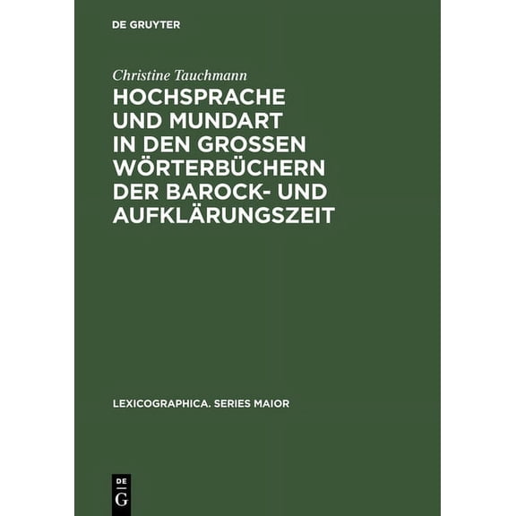 Lexicographica. Series Maior Hochsprache Und Mundart in Den Großen Wörterbüchern Der Barock- Und Aufklärungszeit, Book 46, (Hardcover)