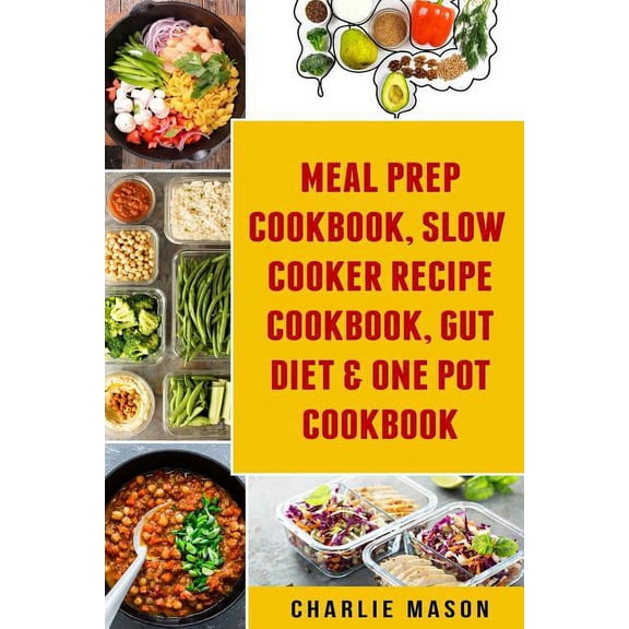 Meal Prep Cookbook, Slow Cooker Recipe Cookbook, Gut Diet & One Pot Cookbook (Paperback)
