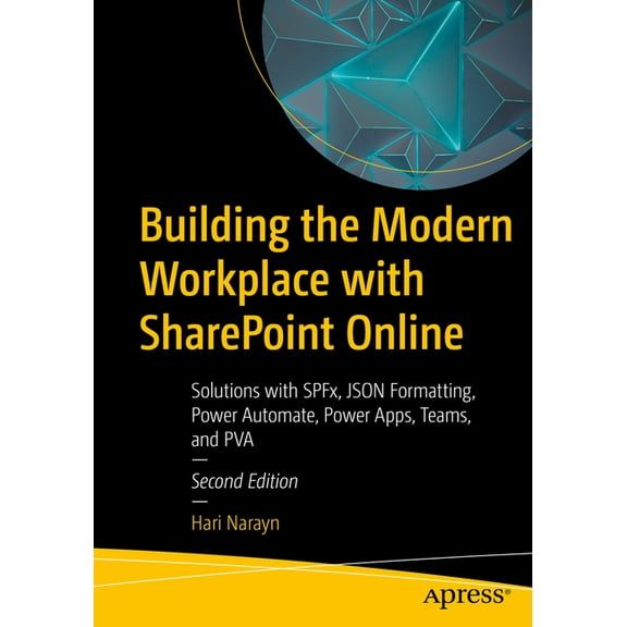 Building the Modern Workplace with SharePoint Online: Solutions with Spfx, JSON Formatting, Power Automate, Power Apps, , (Paperback)