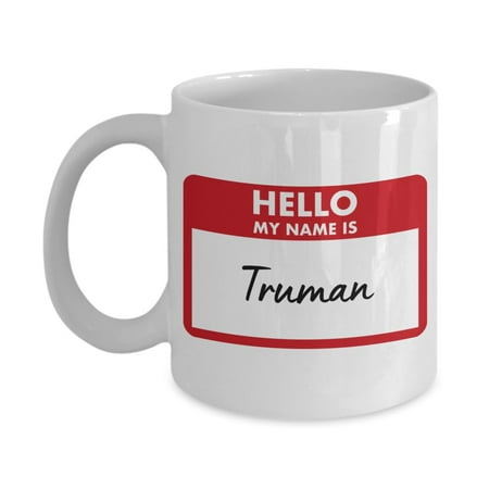 

My Name Is Truman Coffee Mug With Name Badge Truman Birthday Gifts for Truman Cup 11oz