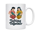 thumbnail image 2 of Tufting Together 11 oz Coffee Mug - For Craft Lovers White Ceramic gift, 2 of 6