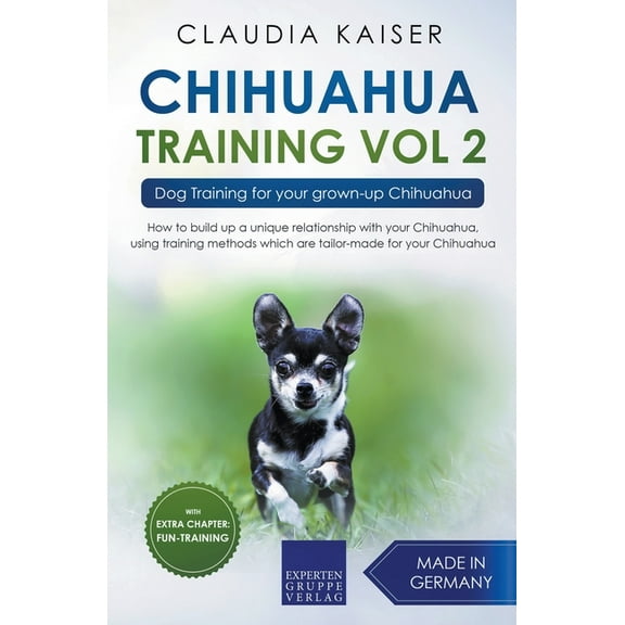 Chihuahua Training Chihuahua Training Vol. 2: Dog Training for Your Grown-up Chihuahua, Book 2, (Paperback)