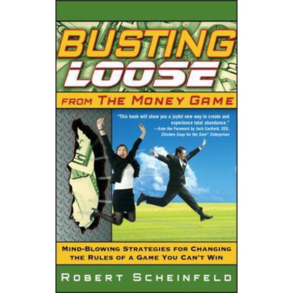Pre-Owned Busting Loose from the Money Game: Mind-Blowing Strategies for Changing the Rules of a Game You Can't Win (Hardcover) 0470047496 9780470047491
