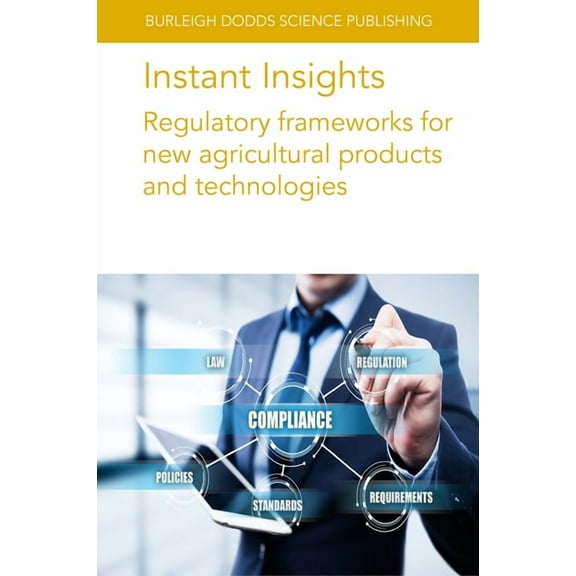 Burleigh Dodds Science: Instant Insights Instant Insights: Regulatory Frameworks for New Agricultural Products and Technologies, Book 107, (Paperback)