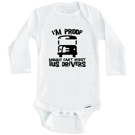 

I m Proof Mommy Can t Resist Bus Drivers Funny Bus Driver One Piece Baby Bodysuit (Long Sleeve) 0-3 Months White
