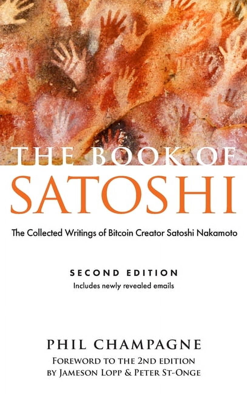 The Book of Satoshi: The Collected Writings of Bitcoin Creator Satoshi  Nakamoto - Walmart.com