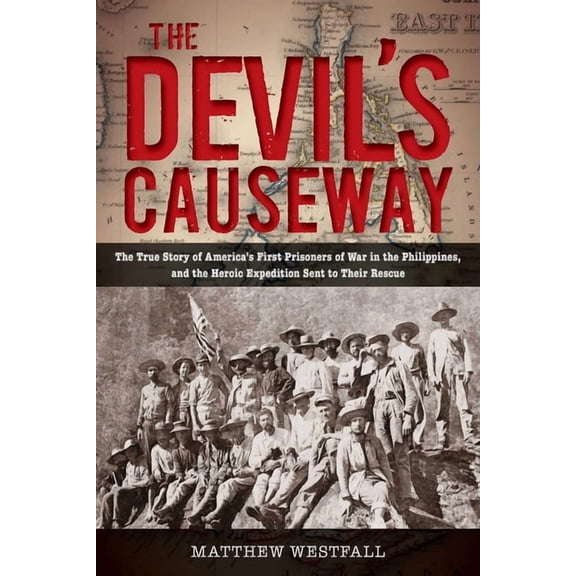 The Devil's Causeway: The True Story of America's First Prisoners of War in the Philippines, and the Heroic Expedition S, (Paperback)