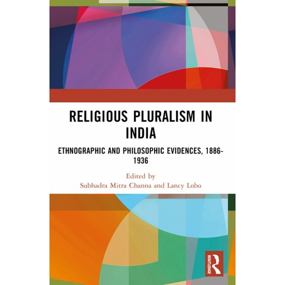Religious Pluralism in India: Ethnographic and Philosophic Evidences, 1886-1936, (Paperback)