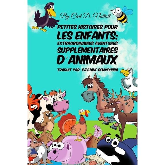 Petites Histoires Pour Les Enfants: Extraordinaires Aventures Supplmentaires DAnimaux Petites Histoires Pour Les Enfants: Extraordinaires: Aventures DAnimaux French Edition Paperback Carl D.