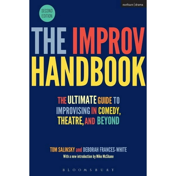 Performance Books The Improv Handbook: The Ultimate Guide to Improvising in Comedy, Theatre, and Beyond, (Paperback)