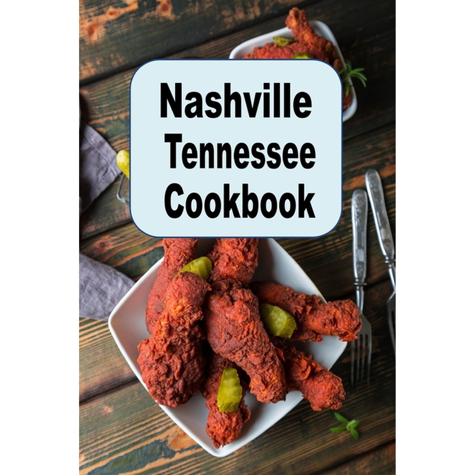 Nashville Tennessee Cookbook: A Culinary Journey of Recipes And Food From The Music City (Paperback)