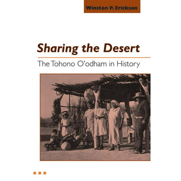 Sharing the Desert: The Tohono O'odham in History, (Paperback)