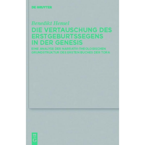 Beihefte Zur Zeitschrift FÃ¼r die Alttest Die Vertauschung des Erstgeburtssegens in der Genesis, Book 423, (Hardcover)