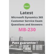 Latest Microsoft Dynamics 365 Customer Service Exam MB-230 Questions and Answers: Guide for Real Exam (Paperback)