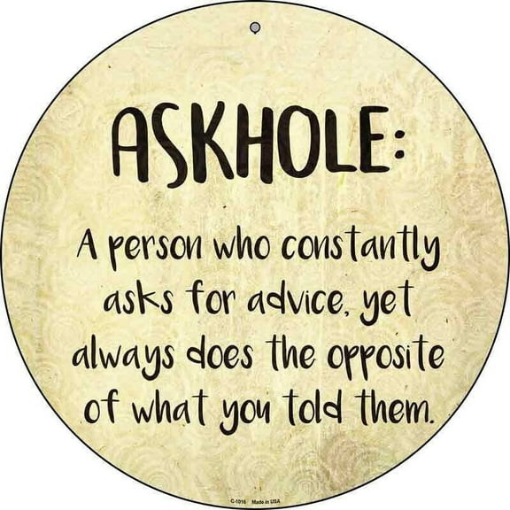 ASKHOLE Person Who Asks Advice Round Circle Metal Sign funny Size: 12 x 12 inch