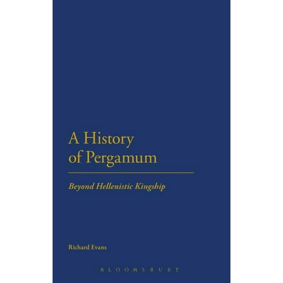 A History of Pergamum: Beyond Hellenistic Kingship, (Hardcover)