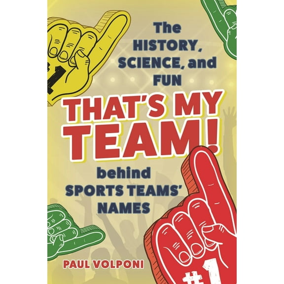 That's My Team!: The History, Science, and Fun behind Sports Teams' Names, (Paperback)