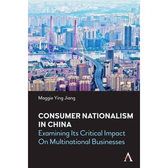 China in the 21st Century Consumer Nationalism in China: Examining Its Critical Impact on Multinational Businesses, Book 1, (Hardcover)
