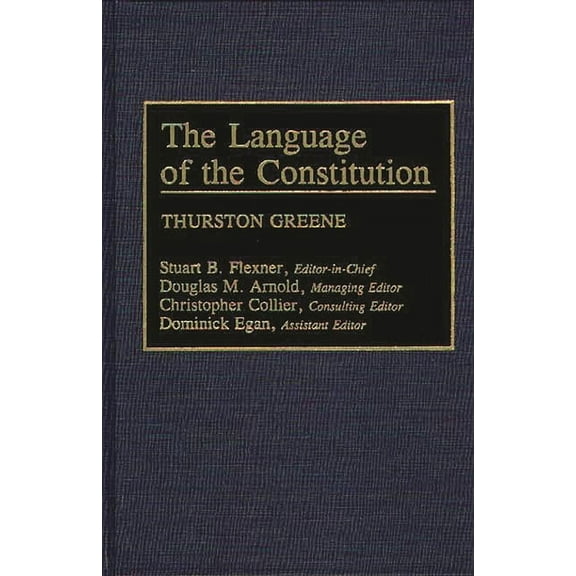 The Language of the Constitution: A Sourcebook and Guide to the Ideas, Terms, and Vocabulary Used by the Framers of the , (Hardcover)