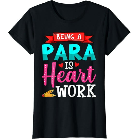 Being A Para Is Heart Work Cute Paraprofessional Gifts T-Shirt