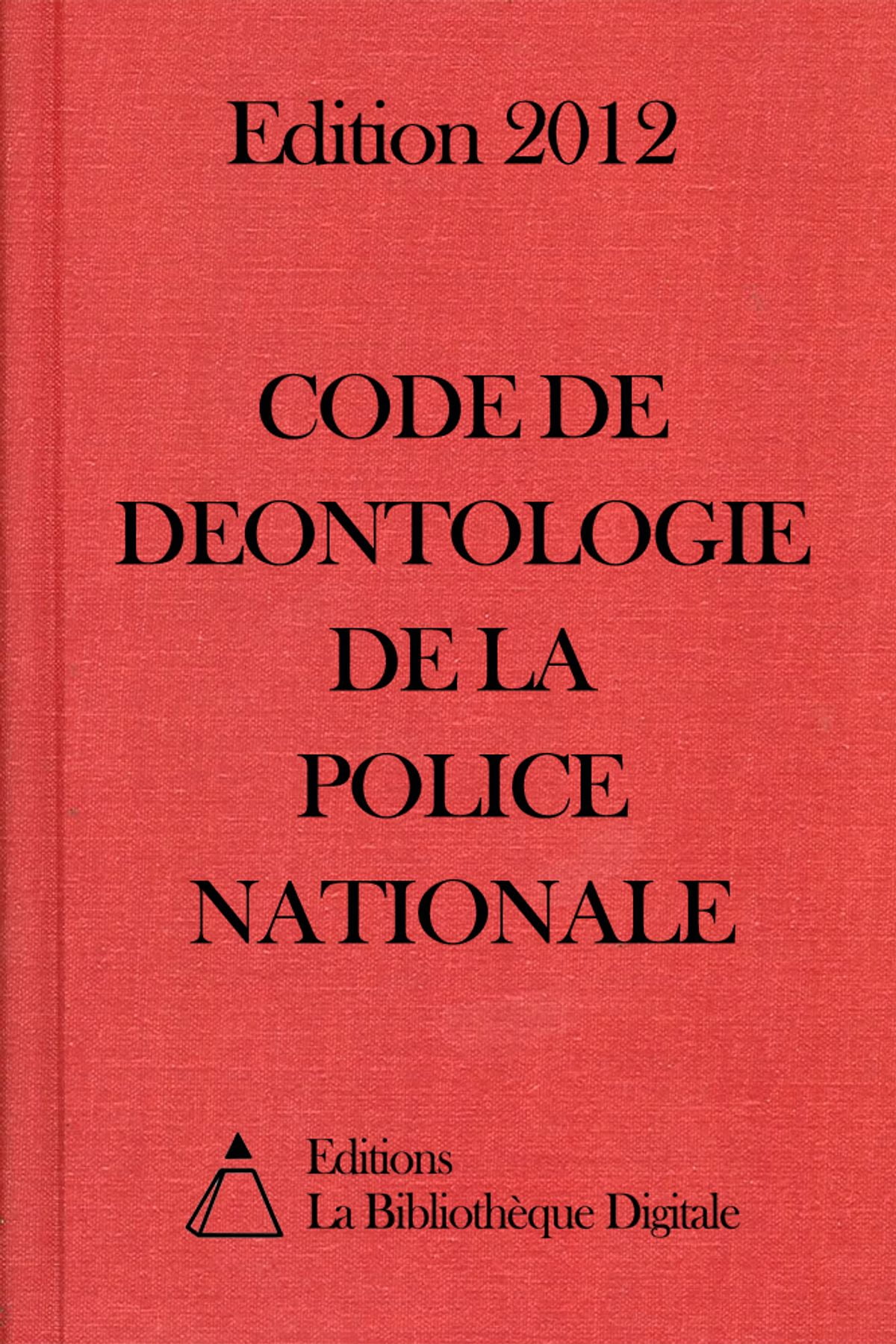 Code de Déontologie de la Police Nationale (France)  Edition 2012