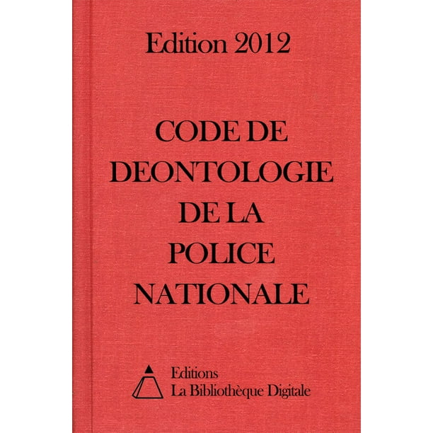 Code de Déontologie de la Police Nationale (France)  Edition 2012