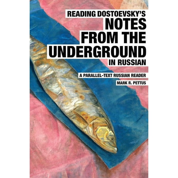 Reading Russian Reading Dostoevsky's Notes from the Underground in Russian: A Parallel-Text Russian Reader, (Paperback)