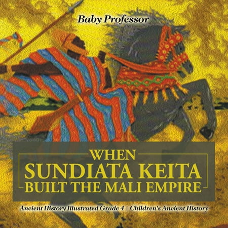 When Sundiata Keita Built the Mali Empire - Ancient History Illustrated Grade 4 | Children's Ancient History - (Best Of Salif Keita)