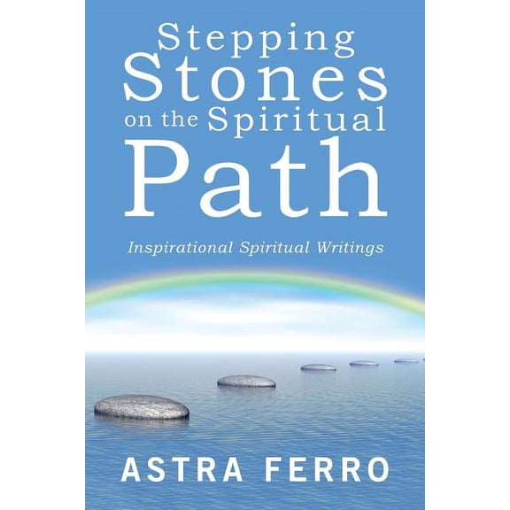 Stepping Stones on the Spiritual Path: Inspirational Spiritual Writings, (Paperback)