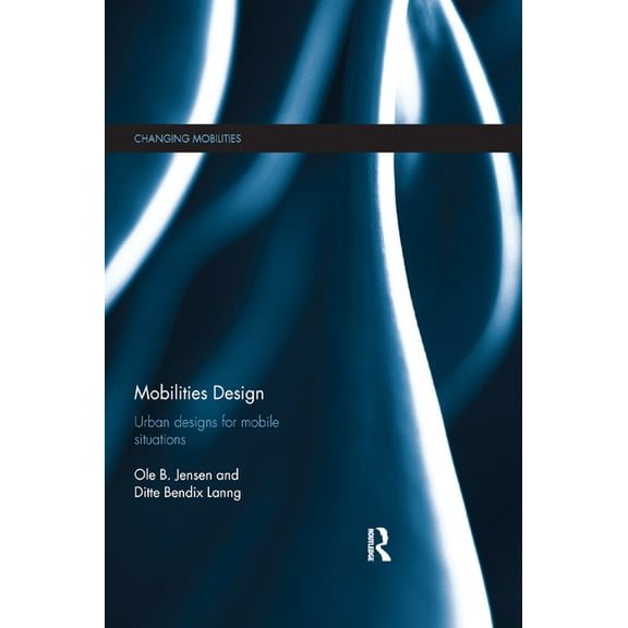 Changing Mobilities Mobilities Design: Urban Designs for Mobile Situations, (Paperback)